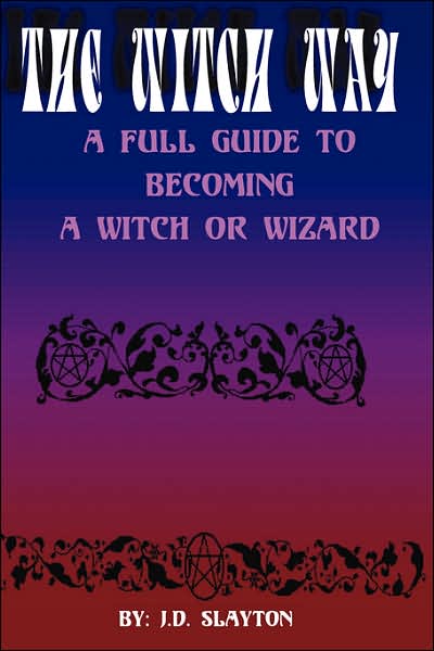 THE WITCH WAY - A Full Guide to Becoming A Witch or Wizard