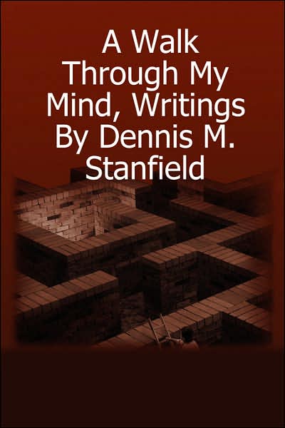 Walk through My Mind, Writings by Dennis M. Stanfield