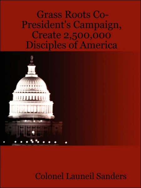 Grass Roots CO-President's Campaign, Create 2,500,000 Disciples of America