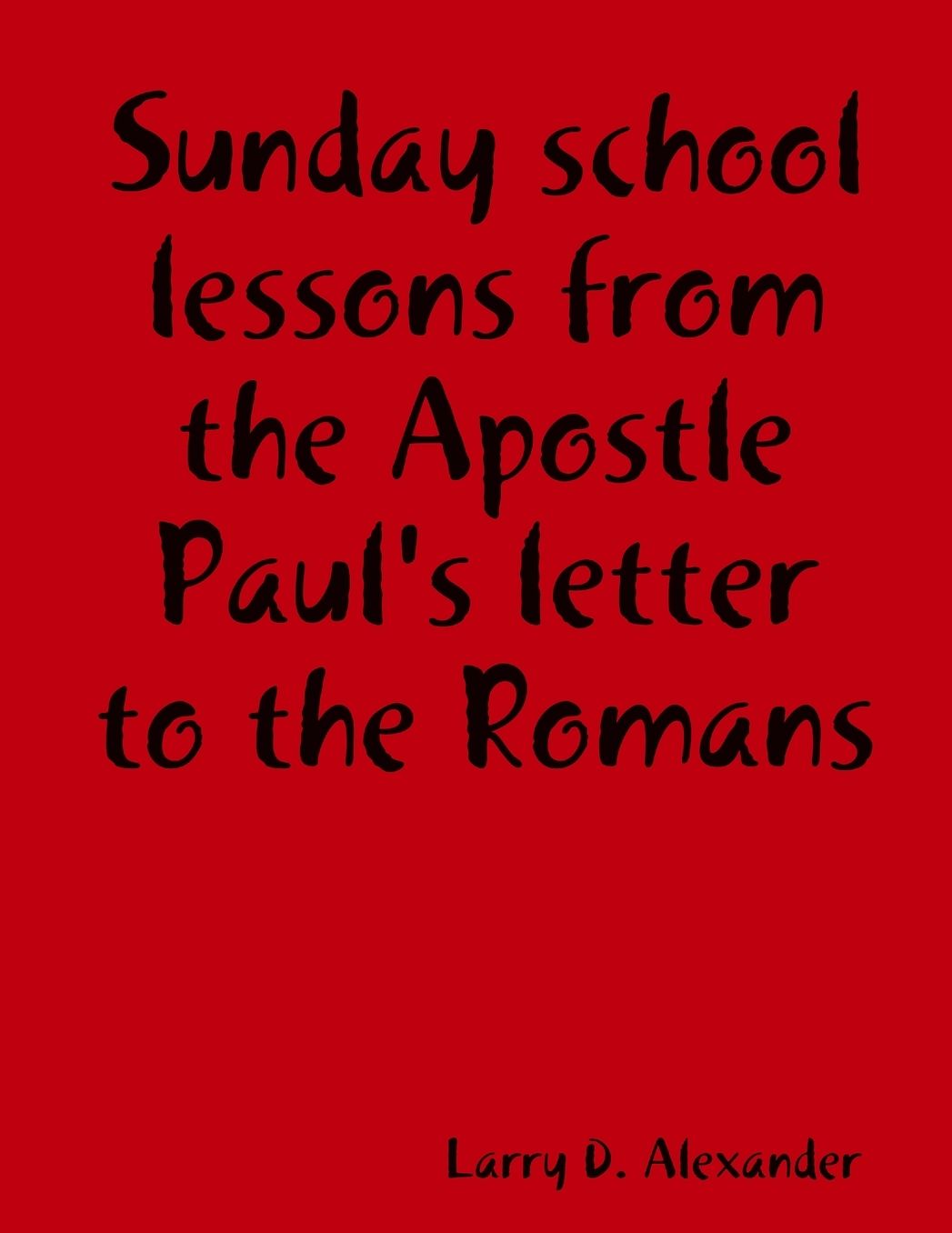Sunday School Lessons From The Apostle Paul's Letter To The Romans