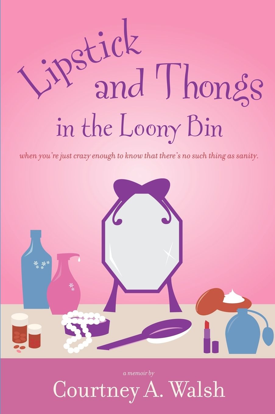 Lipstick and Thongs in the Loony Bin