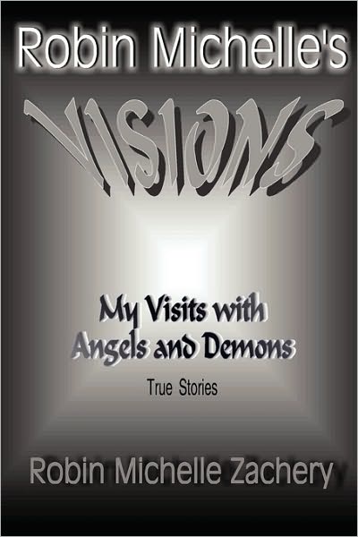 Robin Michelle's VISIONS My visits with Angels and Demons True Stories