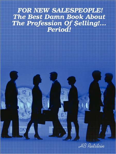 For NEW SALESPEOPLE! the Best Damn Book about the Profession of $elling!... Period!