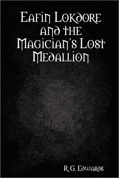 Eafin Lokdore and the Magician's Lost Medallion: Book I of the Eafin Lokdore Trilogy