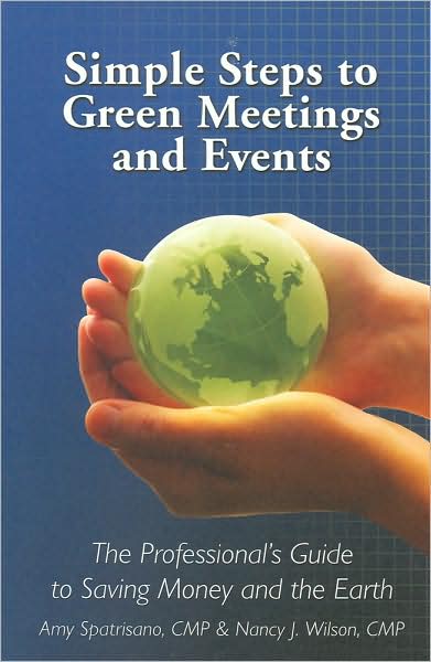 Simple Steps to Green Meetings and Events: The Professional's Guide to Saving Money and the Earth