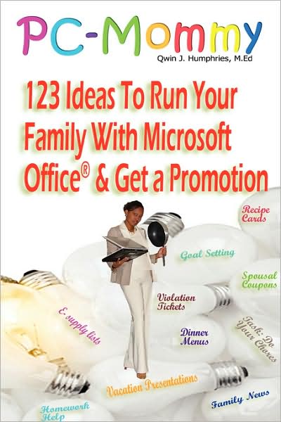 Pc-Mommy; 123 Ideas To Run Your Family With Microsoft Office And Get A Promotion