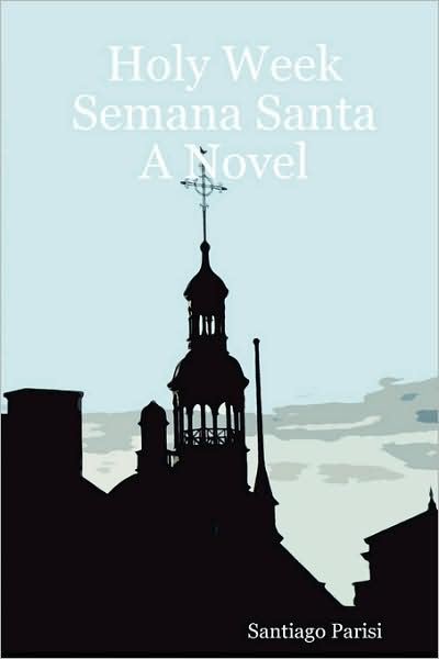 Holy Week Semana Santa A Novel