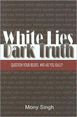 White Lies Dark Truth: Question Your Beliefs. Who Are You, Really?