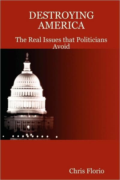 Destroying America - the Real Issues That Politicians Avoid