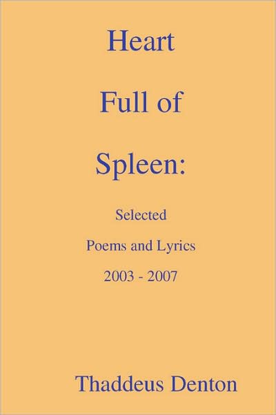 Heart Full of Spleen: Selected Poems and Lyrics 2003 - 2007