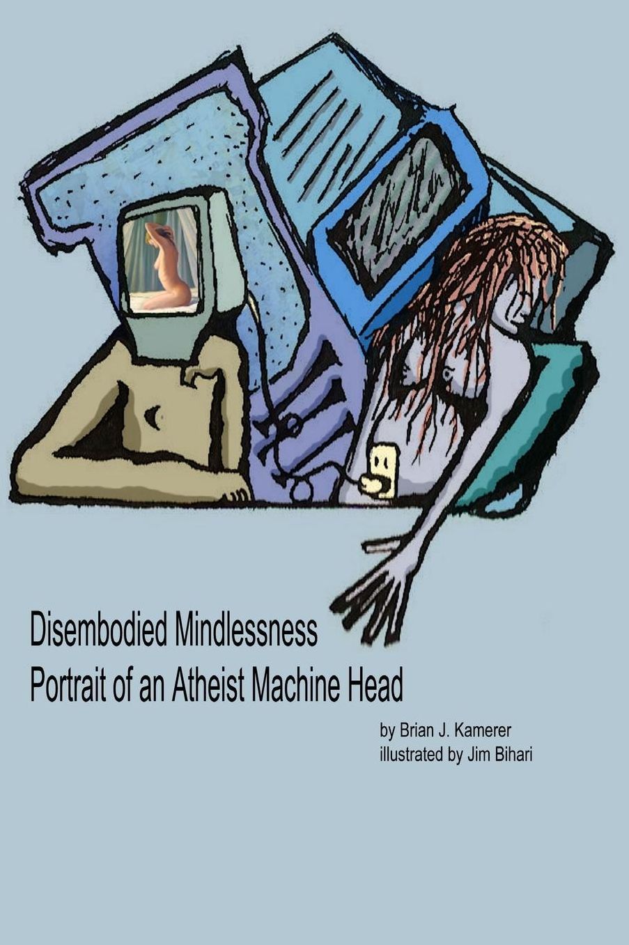 Disembodied Mindlessness Portrait of an Atheist Machinehead