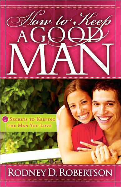 How to Keep A Good Man: 5 Secrets to Keeping a Good Man