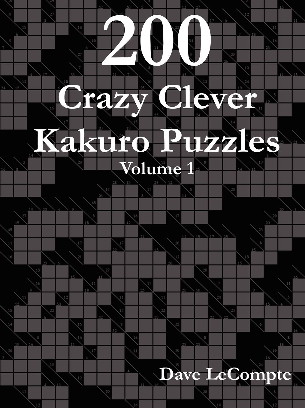200 Crazy Clever Kakuro Puzzles - Volume 1