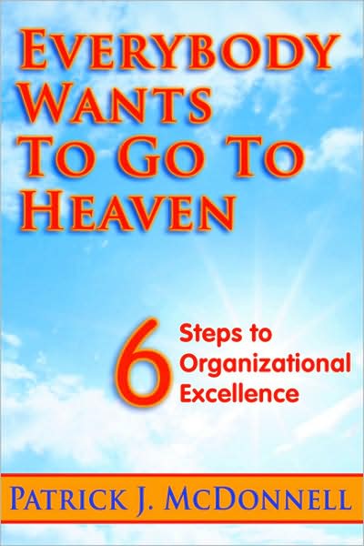 Everybody Wants to Go to Heaven: 6 Steps to Organizational Excellence