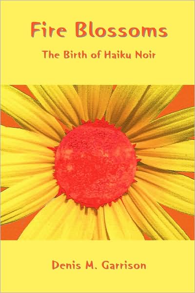 Fire Blossoms : the Birth of Haiku Noir