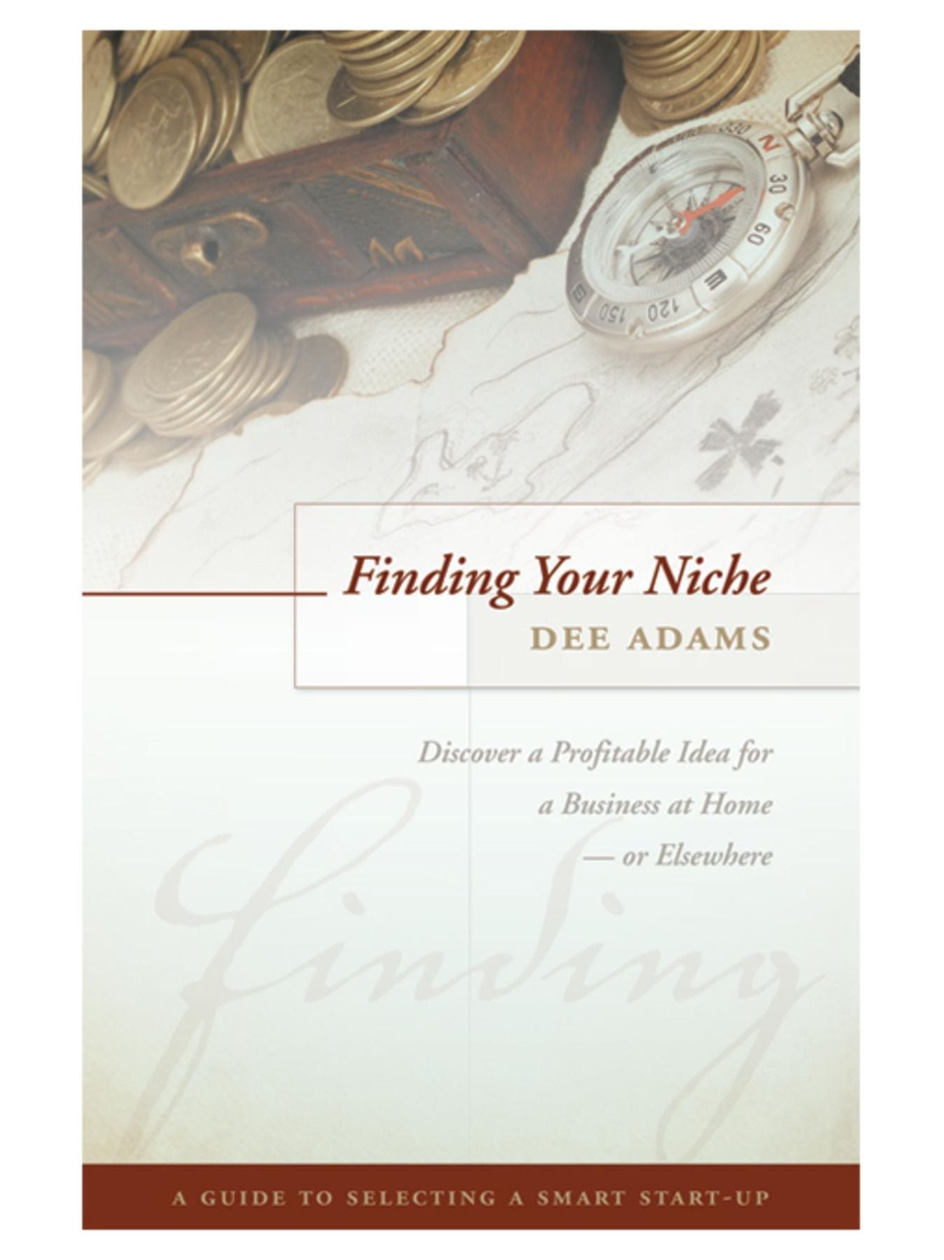 Finding Your Niche: Discover a Profitable Idea for a Business at Home--or Elsewhere