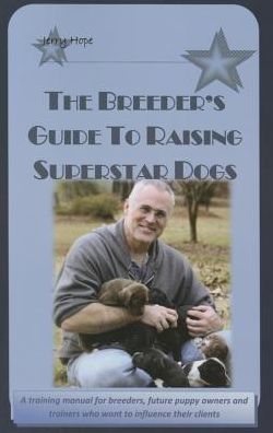 The Breeder's Guide to Raising Superstar Dogs