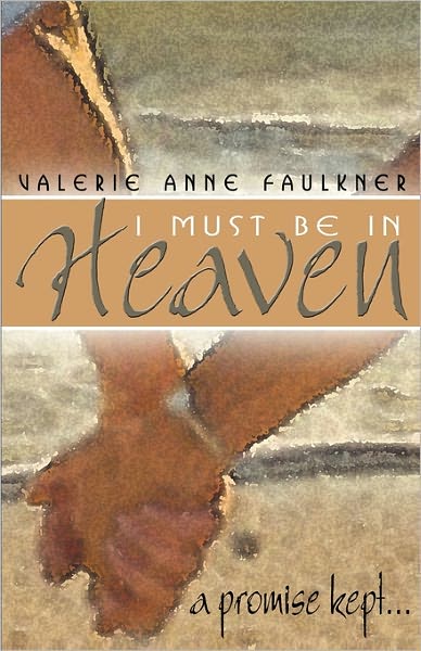 I Must Be in Heaven: A Promise Kept...