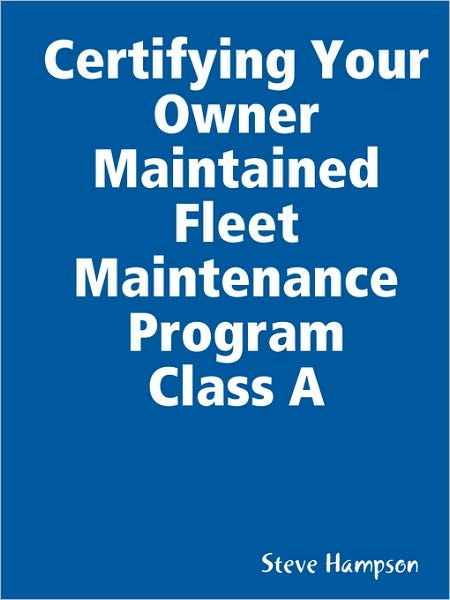 Certifying Your Owner Maintained Fleet Maintenance Program Class a