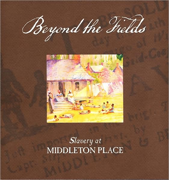 Beyond the Fields: Slavery at Middleton Place