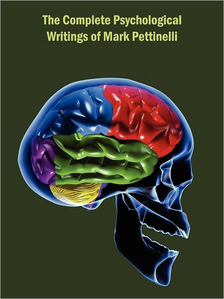 The Complete Psychological Writings Of Mark Pettinelli