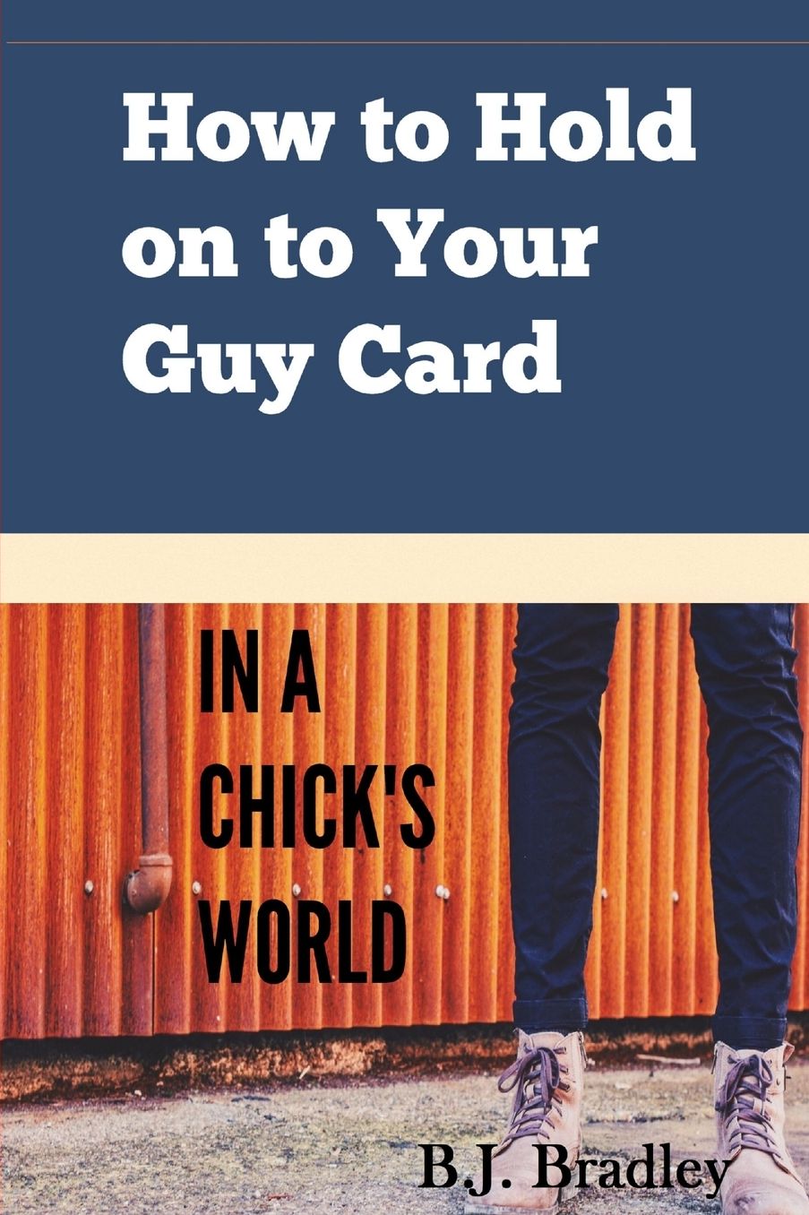 How To Hold On To Your Guy Card (In A Chick's World)