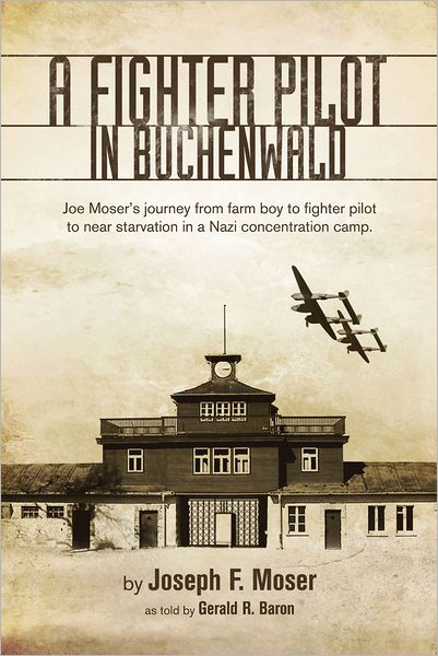 A Fighter Pilot in Buchenwald: The Joe Moser Story