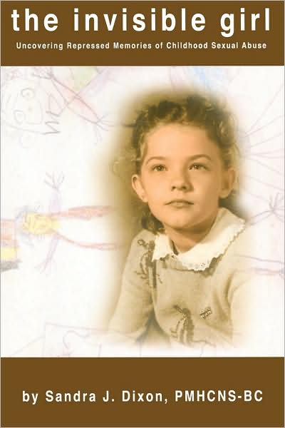 The Invisible Girl: Uncovering Repressed Memories of Childhood Sexual Abuse