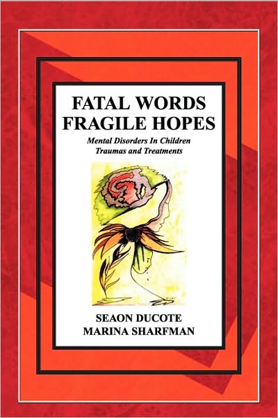 Fatal Words Fragile Hopes/Mental Disorders in Children/Traumas and Treatments: Mental Disorders in Children/Traumas and Treatments