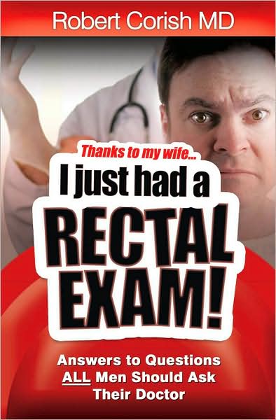 Thanks to my Wife ... I just had a Rectal Exam