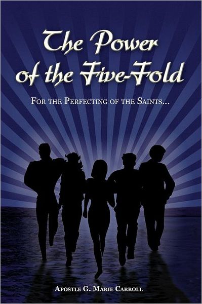 The Power of the Five-Fold: For the Perfecting of the Saints...