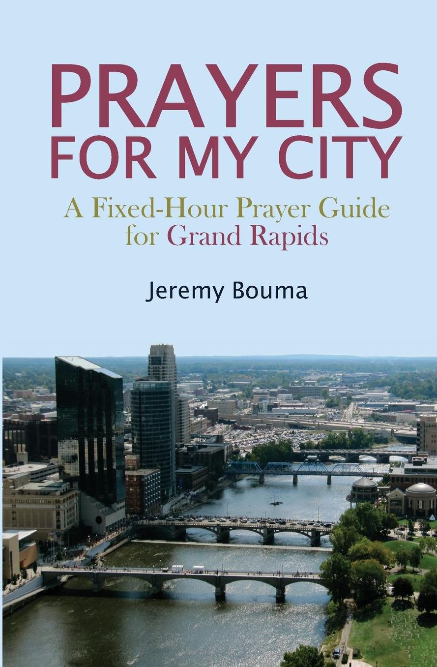 Prayers for My City: A Fixed-Hour Prayer Guide for Grand Rapids