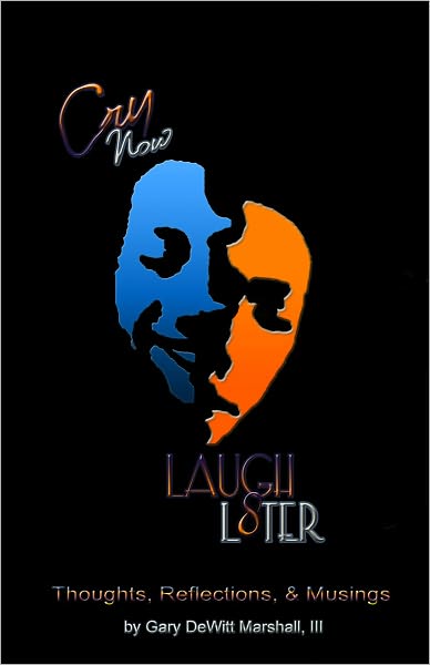 Cry Now Laugh L8ter: thought, reflections & musings: Thought, Reflections & Musings