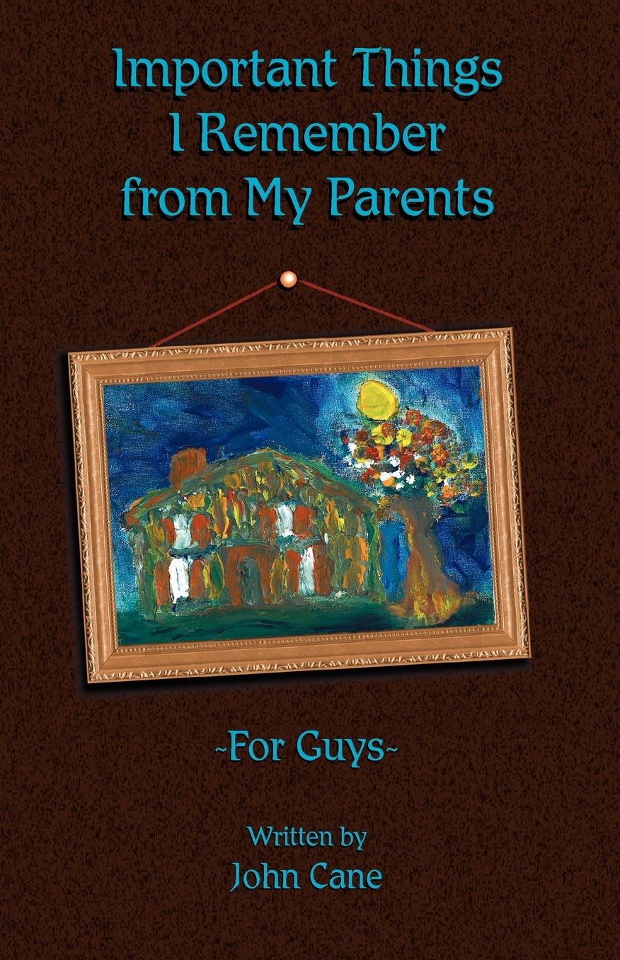 Important Things I Remember From My Parents For Guys