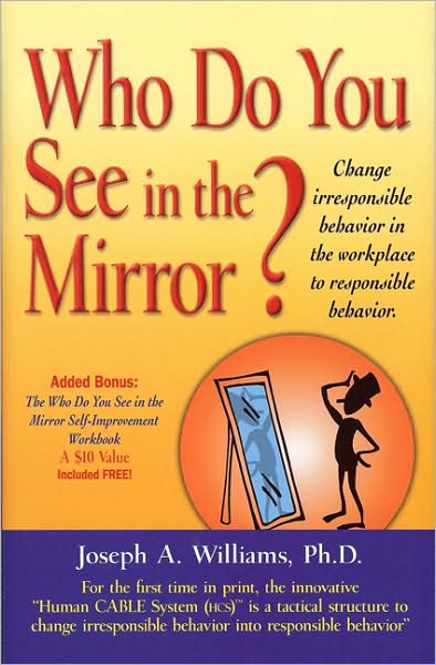 Who Do You See in the Mirror?: Change Irresponsible Behavior in the Workplace to Responsible Behavior