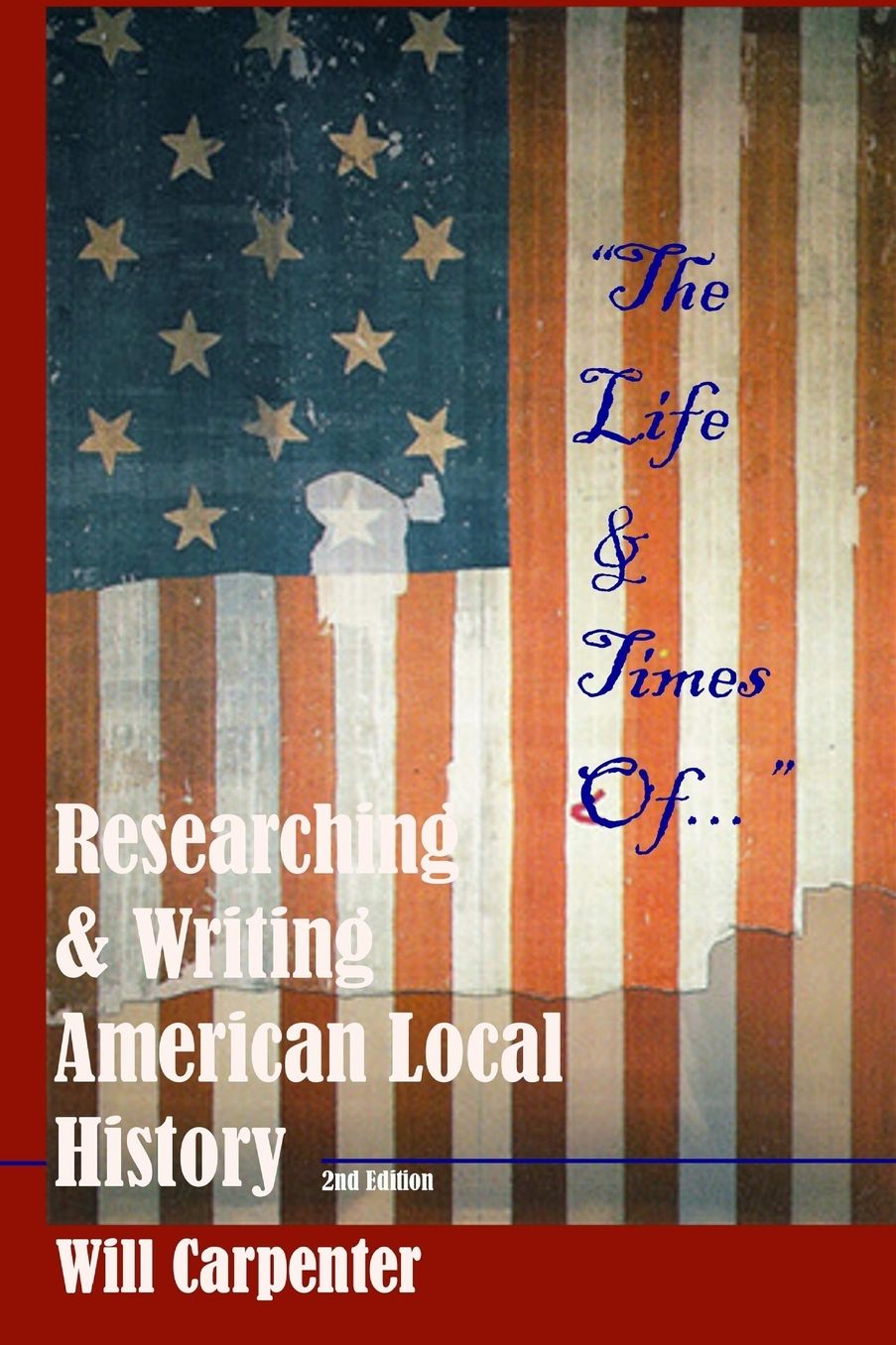 The Life and Times Of...: Researching and Writing American Local History