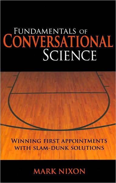 Fundamentals of Conversational Science: Winning First Appointments With Slam-Dunk Solutions