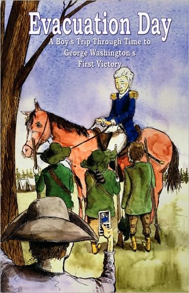 Evacuation Day: The Tale of a Boy's Trip Through Time to George Washington's First Victory