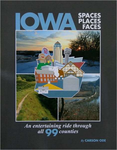 IOWA Spaces, Places, Faces: An Entertaining Ride Through all 99 Counties