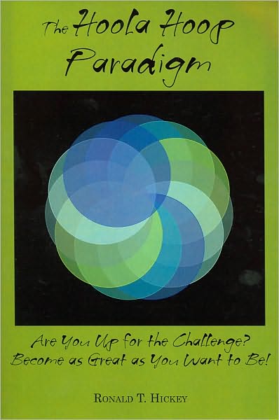 The Hoola Hoop Paradigm: Are You up for the Challenge? Become as Great as You Want to Be!