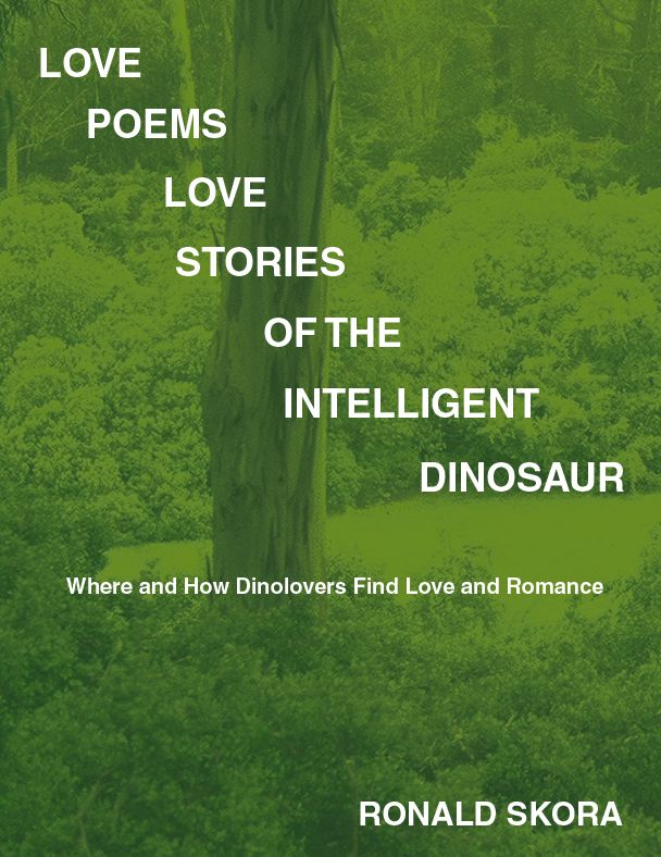 Love Poems, Love Stories of the Intelligent Dinosaur: Where and How Dinolovers Find Love and Romance