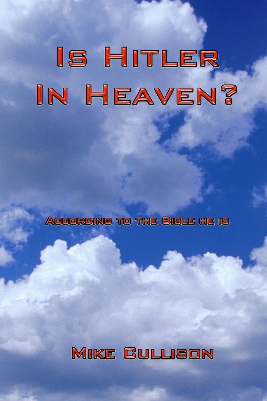 Is Hitler in Heaven?: According to the Bible he Is