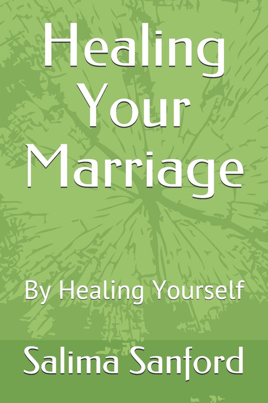 Healing Your Marriage: By Healing Yourself