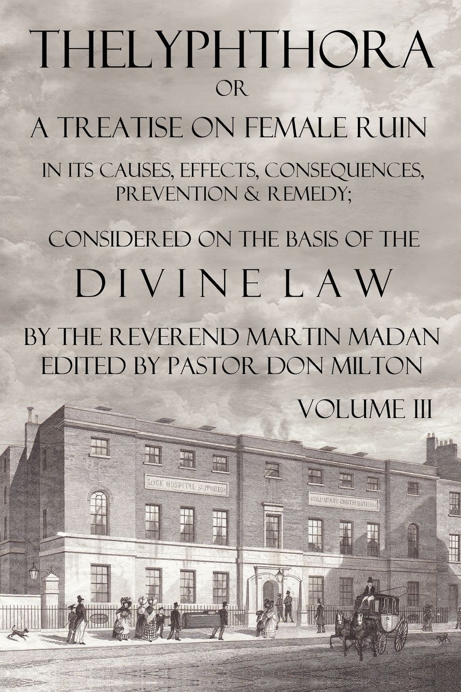 Thelyphthora Or A Treatise On Female Ruin Volume 3, In Its Causes, Effects, Consequences, Prevention, & Remedy; Considered On The Basis Of Divine Law