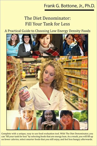 The Diet Denominator: Fill Your Tank for Less A Practical Guide to Choosing Low Energy Density Foods