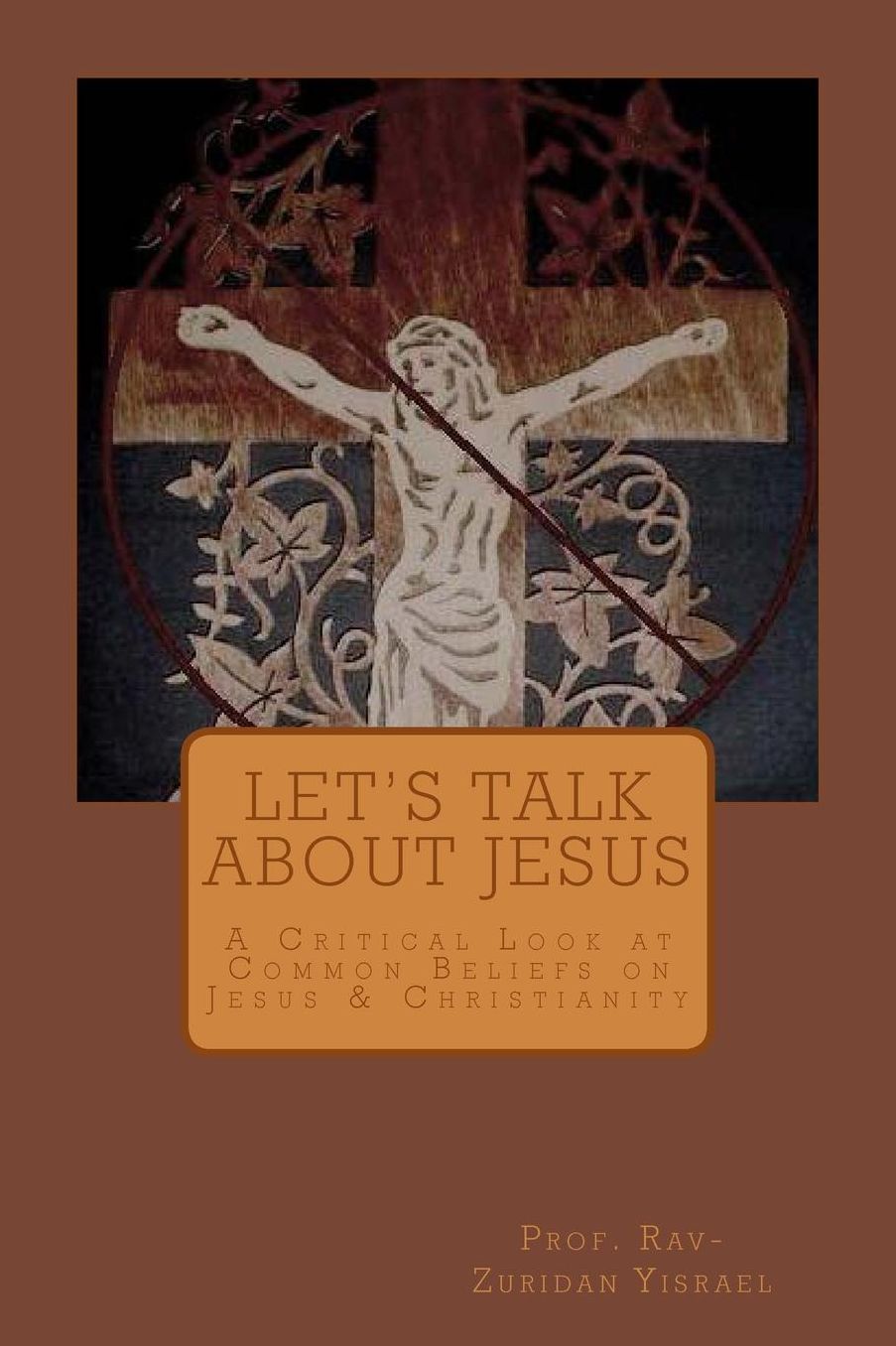Let's Talk About Jesus: A Critical Look at Common Beliefs on Jesus & Christianity