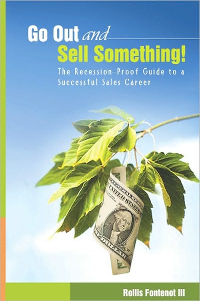 Go Out and Sell Something!: The Recession-Proof Guide to a Successful Sales Career