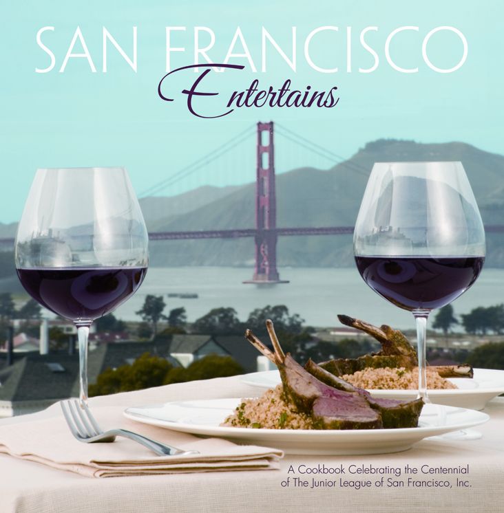 San Francisco Entertains: A Cookbook Celebrating the Centennial of the Junior League of San Francisco, Inc