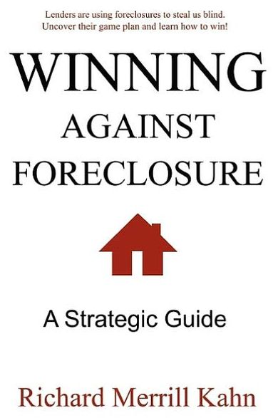 Winning Against Foreclosure: Lenders are using foreclosures to steal us blind. Uncover their game plan and learn how to Win!