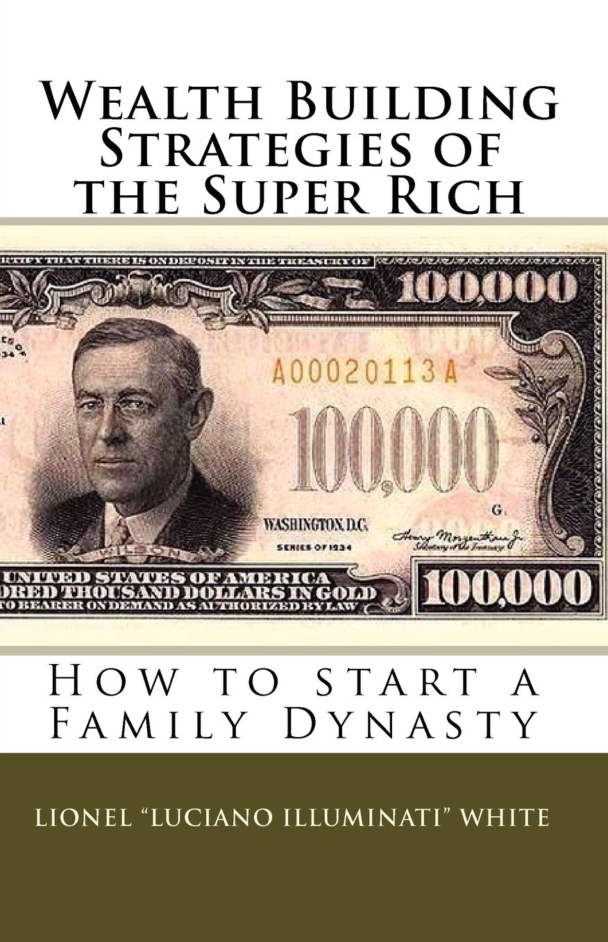 Wealth Building Strategies Of The Super Rich